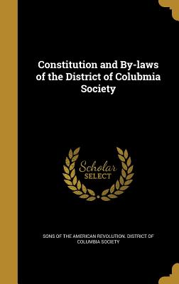 Constitution and By-Laws of the District of Colubmia Society