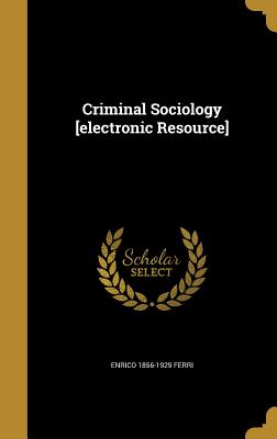 Criminal Sociology [Electronic Resource]