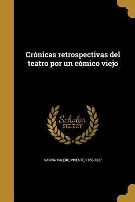 Crónicas retrospectivas del teatro por un cómico viejo