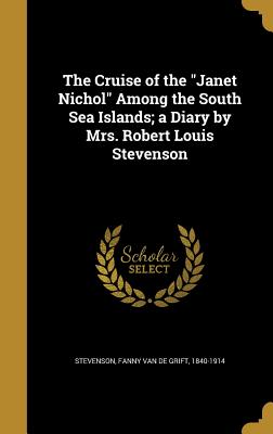 The Cruise of the Janet Nichol Among the South Sea Islands; A Diary by Mrs. Robert Louis Stevenson
