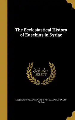 The Ecclesiastical History of Eusebius in Syriac