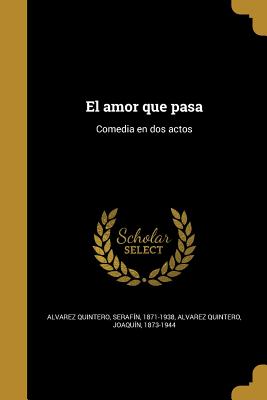El amor que pasa: Comedia en dos actos