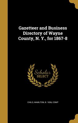 Gazetteer and Business Directory of Wayne County, N. Y., for 1867-8