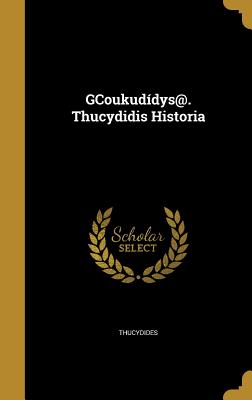 Gcoukudídys@. Thucydidis Historia