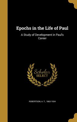 Epochs in the Life of Paul: A Study of Development in Paul's Career