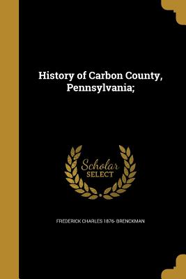 History of Carbon County, Pennsylvania;