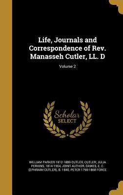 Life, Journals and Correspondence of REV. Manasseh Cutler, LL. D; Volume 2