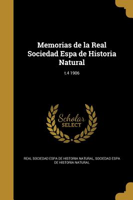 Memorias de la Real Sociedad Espa de Historia Natural; t.4 1906