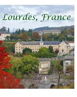 Lourdes France the Sacred Journey: Walking in the Footsteps of Saint Bernadette Grotto Healing Waters Procession