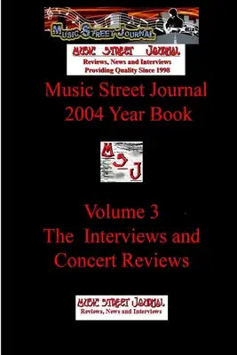 Music Street Journal: 2004 Year Book: Volume 3 - The Interviews and Concert Reviews