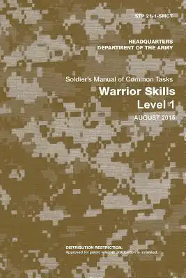 Soldier's Manual of Common Tasks: Warrior Skills Level 1 (STP 21-1-SMCT) (August 2015 Edition)