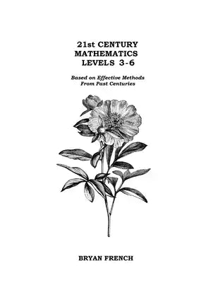 21st Century Mathematics Levels 3 - 6: Based on Effective Methods From Past Centuries