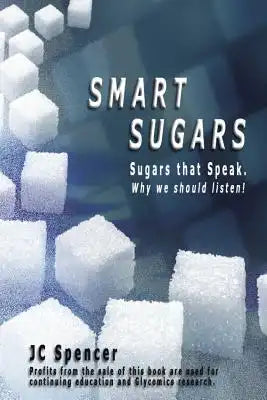 Smart Sugars: Sugars that Speak, Why We Should Listen!