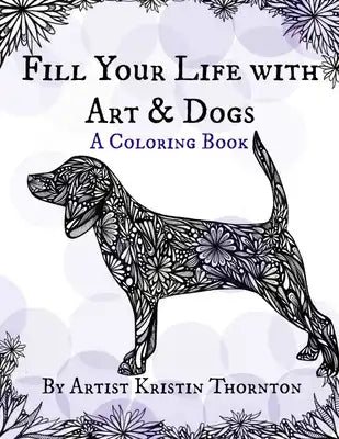 Fill Your Life with Art and Dogs: A Coloring Book