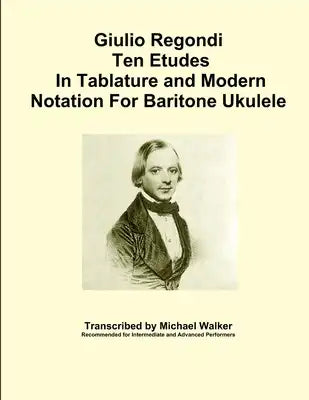 Giulio Regondi Ten Etudes In Tablature and Modern Notation For Baritone Ukulele