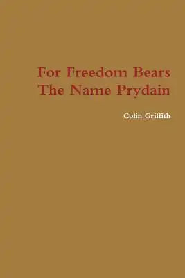 For Freedom Bears The Name Prydain