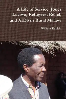 A Life of Service: Jones Laviwa, Refugees, Relief, and AIDS in Rural Malawi