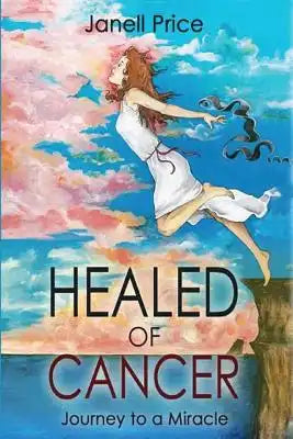 Healed of Cancer: Journey to a Miracle