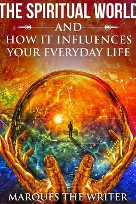 The Spiritual World and How It Influences Your Everyday Life