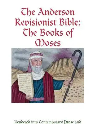 The Anderson Revisionist Bible: The Books of Moses
