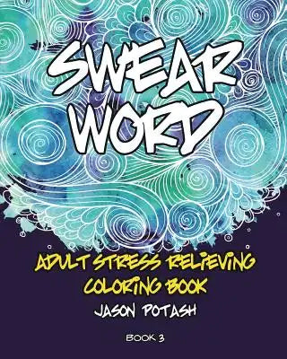Swear Word Adult Stress Relieving Coloring Book - Vol. 3