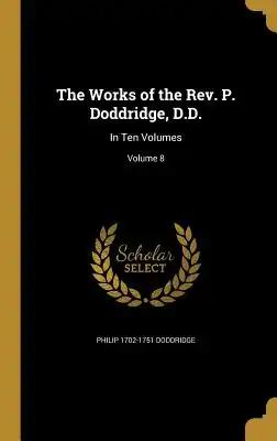 The Works of the Rev. P. Doddridge, D.D.: In Ten Volumes; Volume 8