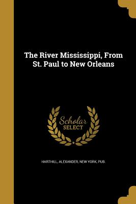 The River Mississippi, from St. Paul to New Orleans