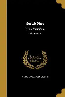 Scrub Pine: (Pinus Virginiana); Volume no.94