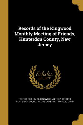 Records of the Kingwood Monthly Meeting of Friends, Hunterdon County, New Jersey