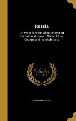 Russia: Or, Miscellaneous Observations on the Past and Present State of That Country and Its Inhabitants