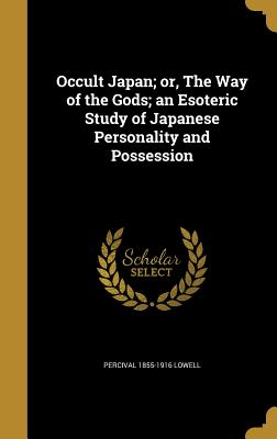 Occult Japan; or, The Way of the Gods; an Esoteric Study of Japanese Personality and Possession