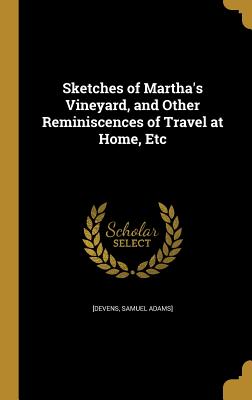 Sketches of Martha's Vineyard, and Other Reminiscences of Travel at Home, Etc