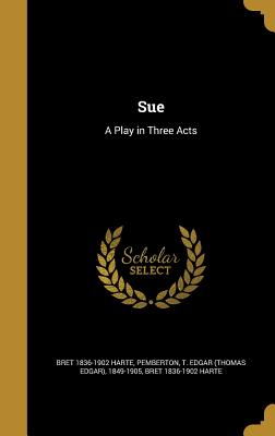 Sue: A Play in Three Acts