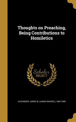 Thoughts on Preaching, Being Contributions to Homiletics