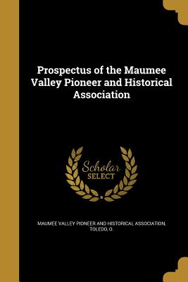 Prospectus of the Maumee Valley Pioneer and Historical Association