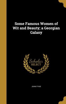 Some Famous Women of Wit and Beauty; A Georgian Galaxy