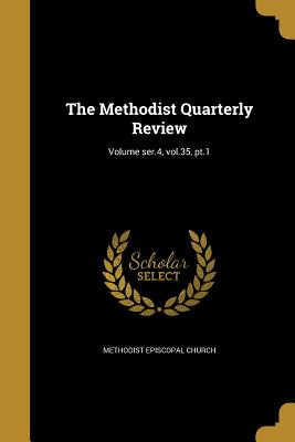 The Methodist Quarterly Review; Volume Ser.4, Vol.35, PT.1