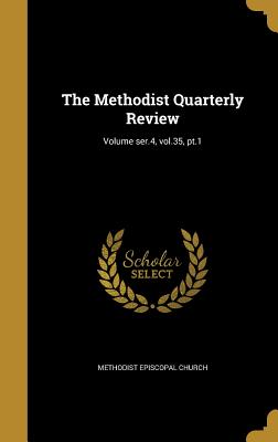 The Methodist Quarterly Review; Volume Ser.4, Vol.35, PT.1