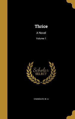 Thrice: A Novel; Volume 1