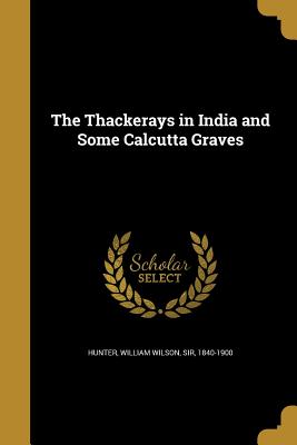 The Thackerays in India and Some Calcutta Graves