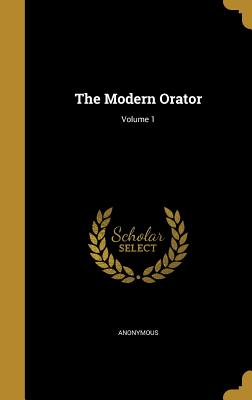 The Modern Orator; Volume 1