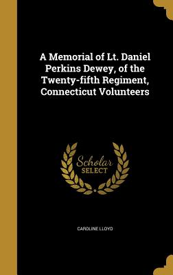 A Memorial of Lt. Daniel Perkins Dewey, of the Twenty-Fifth Regiment, Connecticut Volunteers