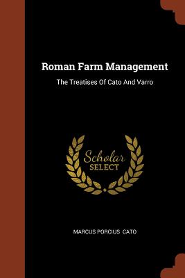 Roman Farm Management: The Treatises of Cato and Varro