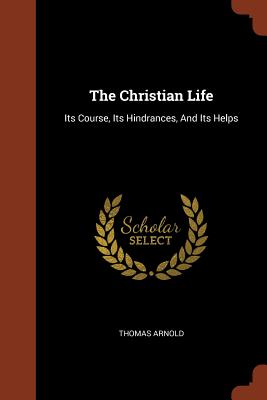 The Christian Life: Its Course, Its Hindrances, and Its Helps