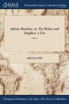 Adeline Mowbray: or, The Mother and Daughter, a Tale; VOL. I