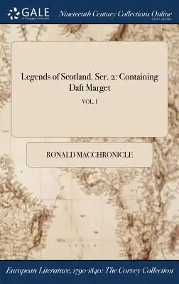 Legends of Scotland. Ser. 2: Containing Daft Marget; Vol. I