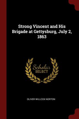 Strong Vincent and His Brigade at Gettysburg, July 2, 1863
