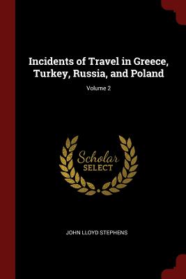 Incidents of Travel in Greece, Turkey, Russia, and Poland; Volume 2