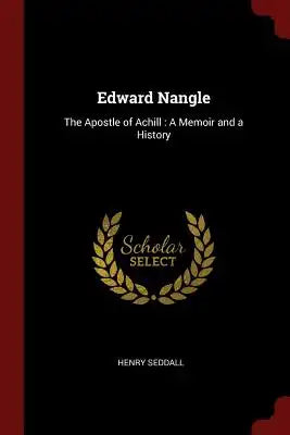 Edward Nangle: The Apostle of Achill: A Memoir and a History