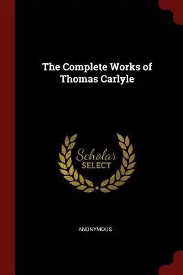 The Complete Works of Thomas Carlyle